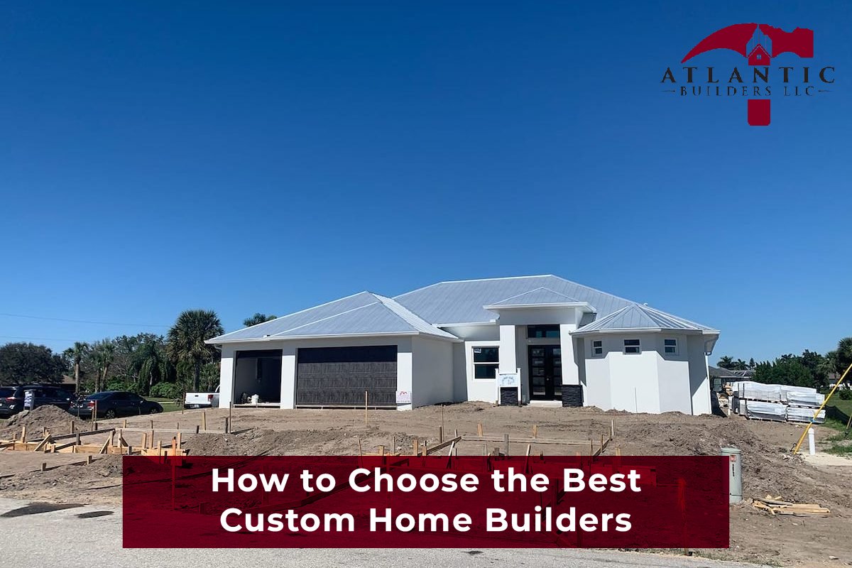 How to Choose the Best Custom Home Builders
